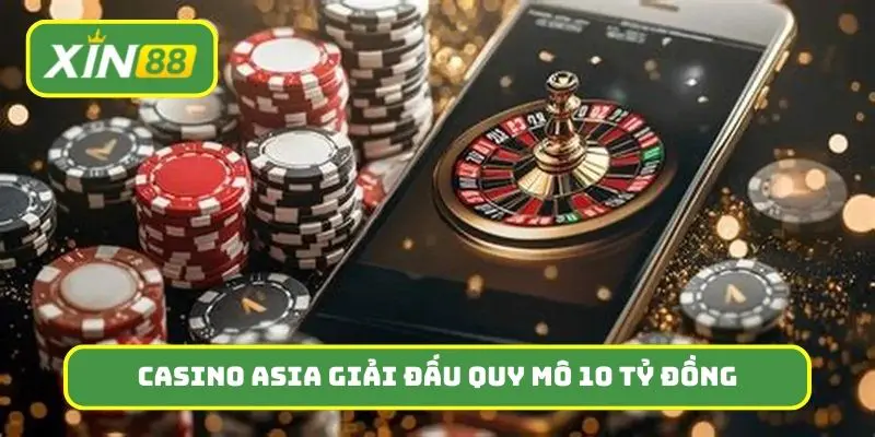 Casino Asia tạo nên cơn địa chấn với giải đấu quy mô 10 tỷ đồng