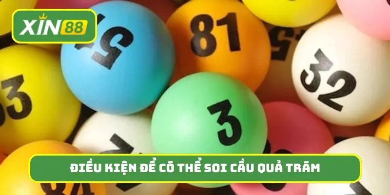 Điều kiện để có thể soi cầu quả trám