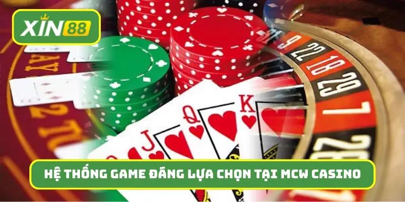 Hệ thống game siêu khủng và đáng lựa chọn tại MCW Casino