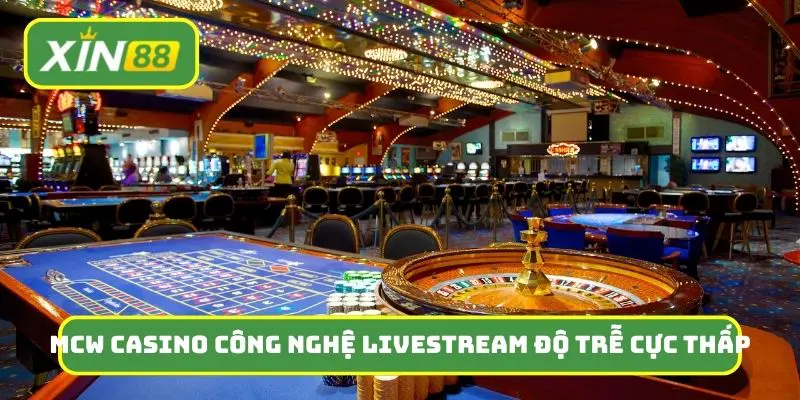 MCW Casino hỗ trợ công nghệ livestream độ trễ cực thấp