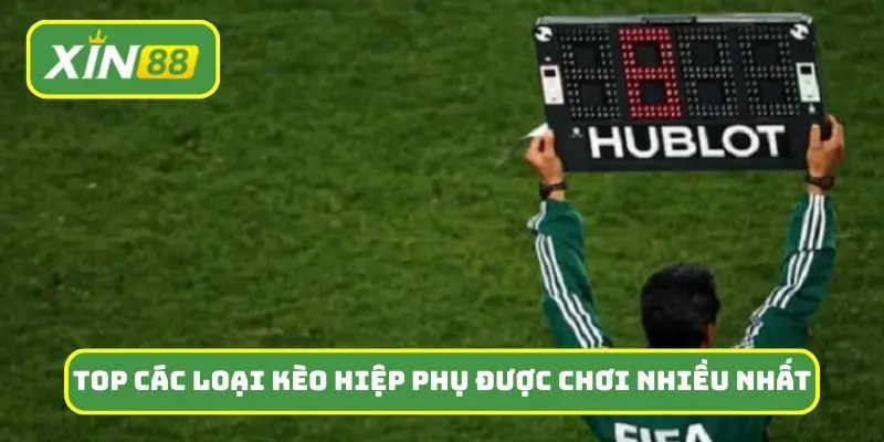 Top các loại kèo hiệp phụ được chơi nhiều nhất