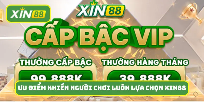 Những ưu điểm khiến người chơi luôn lựa chọn nhà cái Xin88